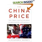 Click here to buy The China Price: The True Cost of Chinese Competitive Advantage by  Alexandra Harney.