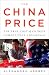 China Price, The: The True Cost of Chinese Competitive Advantage