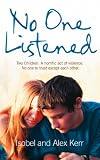 No one listened : two children, a horrific act of violence, no one to trust except each other