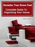 Declutter Your Home Fast. Complete Guide to Organizing Your House