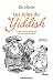 Les Joies du Yiddish: L'Encyclop�die de l'humour juif de alef bayz � zayd�