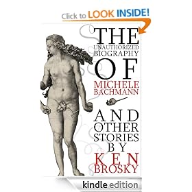 The Unauthorized Biography of Michele Bachmann (and other stories)