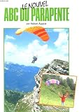 Le nouvel abc du parapente. tome 1: les cents premiers vols. le manuel du plus accessible des sports aeriens Image du produit