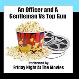 An Officer and A Gentleman Vs. Top Gun
