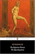 The Satyricon: AND The Apocolocyntosis (Classics)