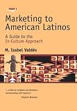Marketing to American Latinos: A Guide to the In-Culture Approach