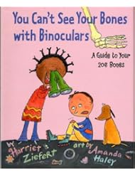 You Cant See Your Bones With Binoculars: A Guide to Your 206 Bones