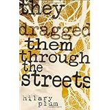 they dragged them through the streets a novel