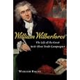William Wilberforce: The Life of the Great Anti-Slave Trade Campaigner