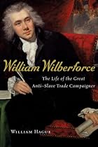William Wilberforce: The Life of the Great Anti-Slave Trade Campaigner