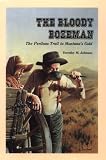 The Bloody Bozeman: The Perilous Trail to Montanas Gold