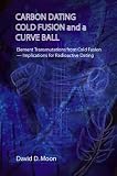 Carbon Dating, Cold Fusion, and a Curve Ball