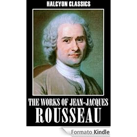The Works of Jean-Jacques Rousseau: The Social Contract, Confessions, Emile, and Other Essays (Halcyon Classics)