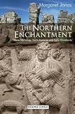 The northern enchantment : Norse mythology, Earth mysteries and Celtic Christianity
