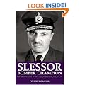 Slessor: Bomber Champion - The Life of Marshal of the RAF Sir John Slessor, GCB, DSO, MC