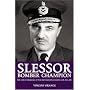 Slessor: Bomber Champion - The Life of Marshal of the RAF Sir John Slessor, GCB, DSO, MC