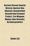 Ancient Human Genetic History: Ancient DNA (Human), Neanderthal, Neanderthal Genome Project, Cro-Magnon, Mungo Lake Remains, Archaeogenetics-