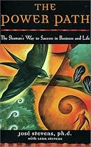 The Power Path: The Shaman's Way to Success in Business and Life