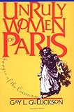 Unruly Women of Paris: Images of the Commune (Pitt Ser.in Policy and Inst.Studies)