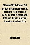 Albums with Cover Art by Joe Petagno: Overkill, Bomber, No Remorse, Rock 'n' Roll, Motorhead, Inferno, Orgasmatron, Another Perfect Day-
