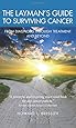 The Layman's Guide To Surviving Cancer: From Diagnosis Through Treatment And Beyond
