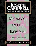 Joseph Campbell Collection: Mythology and the Individual: Volume 1 (Campbell, Joseph, Joseph Campbell Audio Collection.)