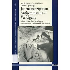 Judenemanzipation - Antisemitismus - Verfolgung in Deutschland, �sterreich-Ungarn, den B�hmischen L�ndern und in der Slowakei: Judenemazipation, Antisemitismus, Verfolgung