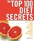 The Top 100 Diet Secrets: 100 Tried and Tested Ways to Lose Weight and Stay Slim