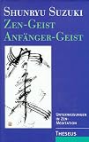 Zen- Geist, Anf&auml;nger- Geist - Shunryu Suzuki, Richard. Baker