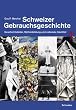 Schweizer Gebrauchsgeschichte. Geschichtsbilder, Mythenbildung und nationale Identit�t
