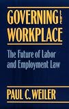 Governing the Workplace: The Future of Labor and Employment Law