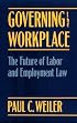 Governing the Workplace: The Future of Labor and Employment Law