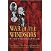 War of the Windsors: A Century of Unconstitutional Monarchy