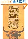 Fried Twinkies, Buckle Bunnies, & Bull Riders: A Year Inside the Professional Bull Riders Tour