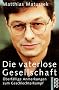 Die vaterlose Gesellschaft. �berf�llige Anmerkungen zum Geschlechterkampf.