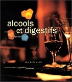 Alcools et digestifs : Choisir, servir et d�guster