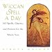 Wiccan Spell a Day: 365 Spells, Charms, and Potions for the Whole Year