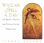 Wiccan Spell a Day: 365 Spells, Charms, and Potions for the Whole Year