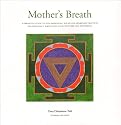 Mother's Breath: A Definitive Guide to Yoga Breathing, Sound and Awareness Practices During Pregnancy, Birth, Post-natal Recovery and Mothering