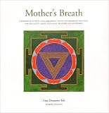 Mother's Breath: A Definitive Guide to Yoga Breathing, Sound and Awareness Practices During Pregnancy, Birth, Post-natal Recovery and Mothering