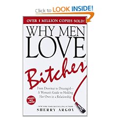 Why Men Love Bitches: From Doormat to Dreamgirl - A Woman's Guide to Holding Her Own in a Relationship