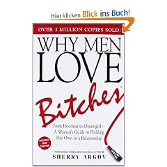 Why Men Love Bitches: From Doormat to Dreamgirl - A Woman's Guide to Holding Her Own in a Relationship