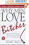 Why Men Love Bitches: From Doormat to Dreamgirl - A Woman's Guide to Holding Her Own in a Relationship