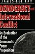 Democracy and International Conflict: An Evolution of the Democratic Peace Proposition (Studies in International Relations)
