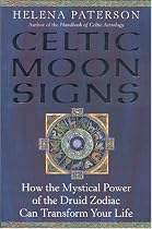 Celtic Moon Signs: How the Mystical Power of the Druid Zodiac Can Transform Your Life