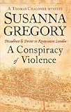 Conspiracy of Violence Thomas Chaloner 1: Chaloner's First Exploit in Restoration London (Thomas Chaloner Mysteries)