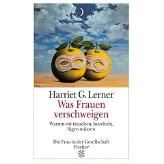 Was Frauen verschweigen. Warum wir t�uschen, heucheln, l�gen m�ssen.