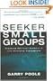 Seeker Small Groups: Engaging Spiritual Seekers in Life-Changing Discussions