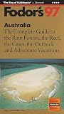 Australia '97: The Complete Guide to the Rain Forests, the Reef, the Cities, the Outback and Ad venture Vacations (Annual)