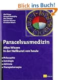 Paracelsusmedizin: Altes Wissen in der Heilkunde von heute. Philosophie, Astrologie, Alchimie, Therapiekonzepte